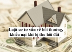 Luật sư tư vấn về bồi thường, khiếu nại khi bị thu hồi đất