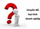 Thủ tục chuyển đổi loại hình doanh nghiệp