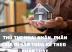 Tư vấn thủ tục khai nhận, phân chia di sản thừa kế theo quy định pháp luật